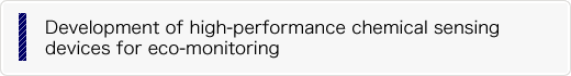 Development of high-performance chemical sensing devices for eco-monitoring