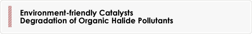 Environment-friendly Catalysts Degradation of Organic Halide Pollutants