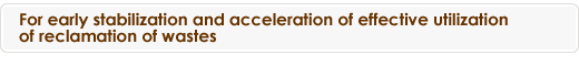 For early stabilization and acceleration of effective utilization of reclamation of wastes